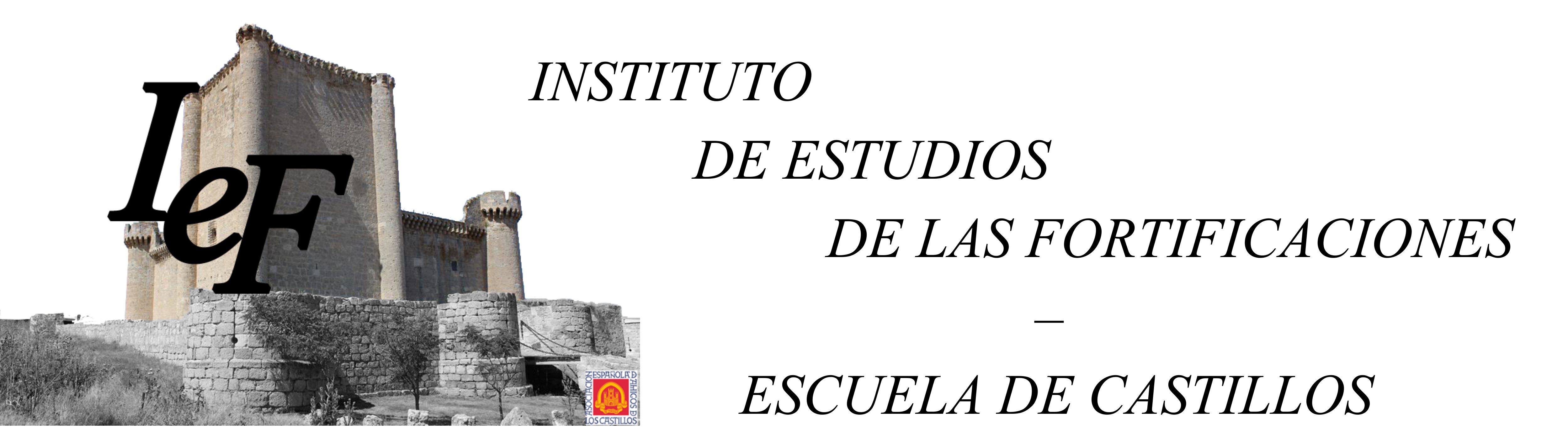 INSTITUTO  DE ESTUDIOS  DE LAS FORTIFICACIONES  –  ESCUELA DE CASTILLOS